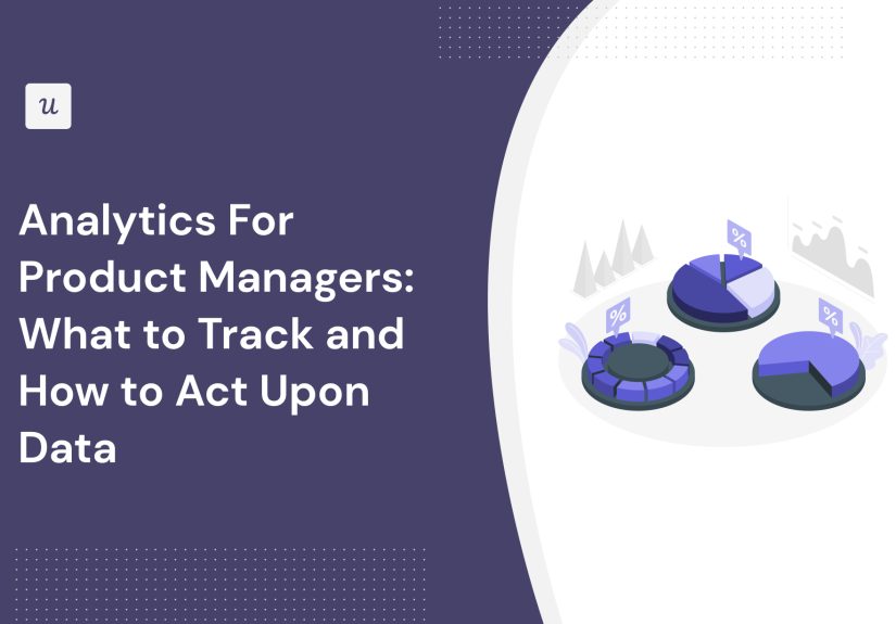 Analytics For Product Managers: What to Track and How to Act Upon Data
