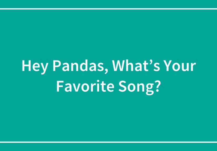 Hey Pandas, What’s Your Favorite Song?