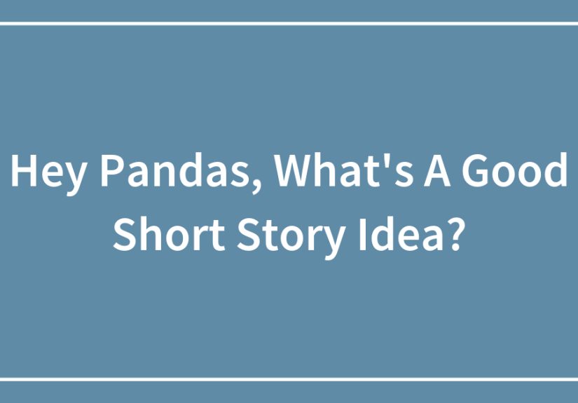 Hey Pandas, What’s A Good Short Story Idea?